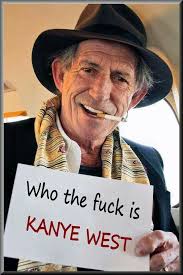 Who the fuck is Kanye West Keith Richards Rolling Stones. PYGear.com